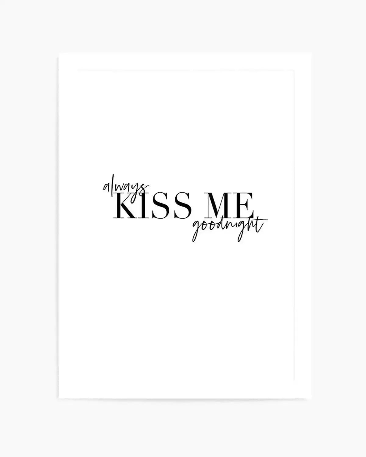 Always Kiss Me Goodnight | PT Art Print from Olive et Oriel where you can shop wallpaper and artworks online