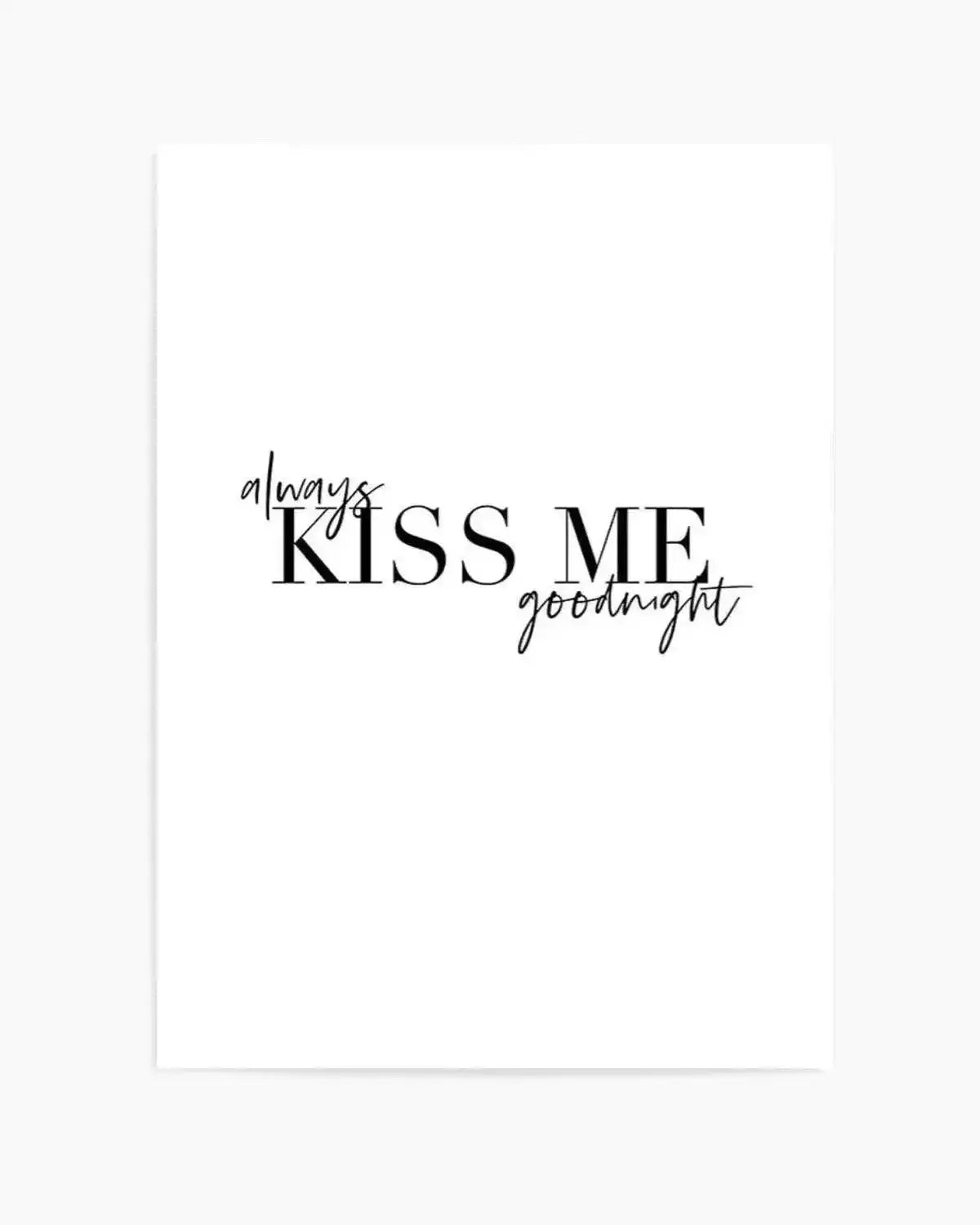 Always Kiss Me Goodnight | PT Art Print from Olive et Oriel where you can shop wallpaper and artworks online