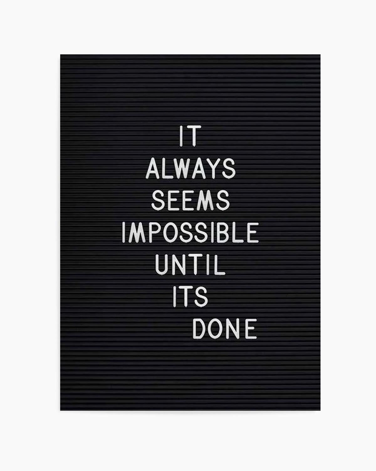 Always Seems Impossible... Art Print