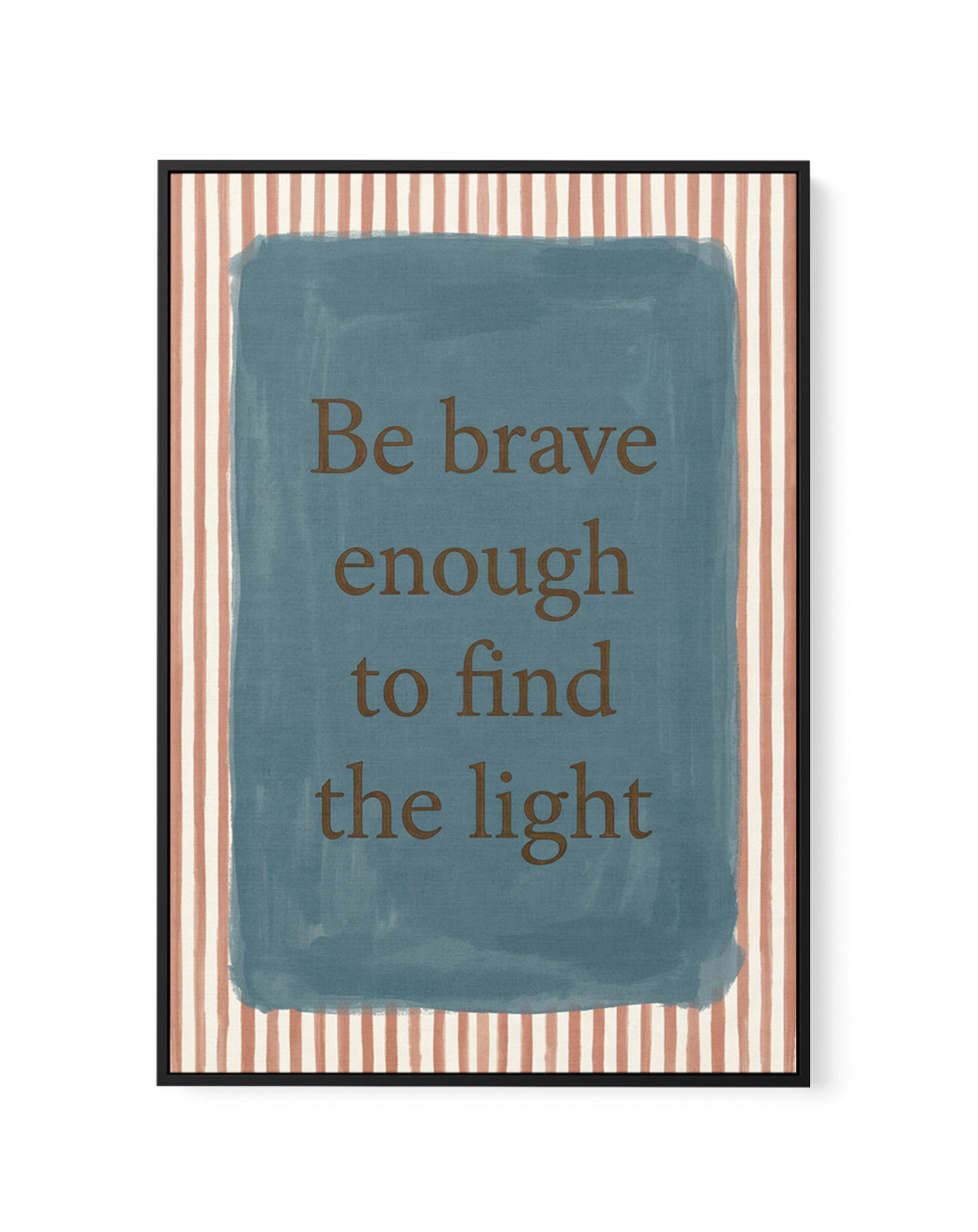 Be Brave | Framed Canvas Art Print