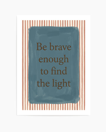 Be Brave | Art Print