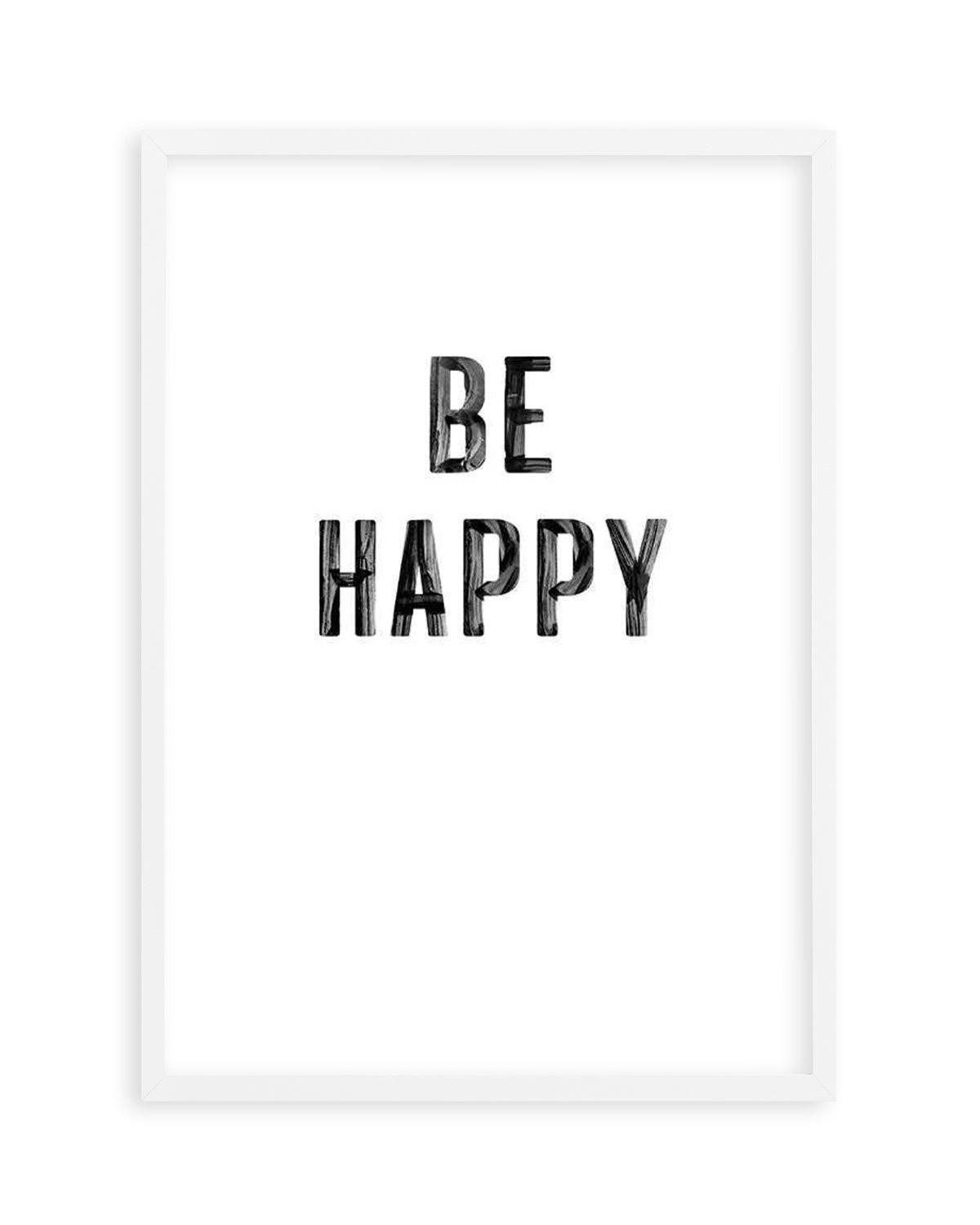 Be Happy | 2 Colour Options Art Print