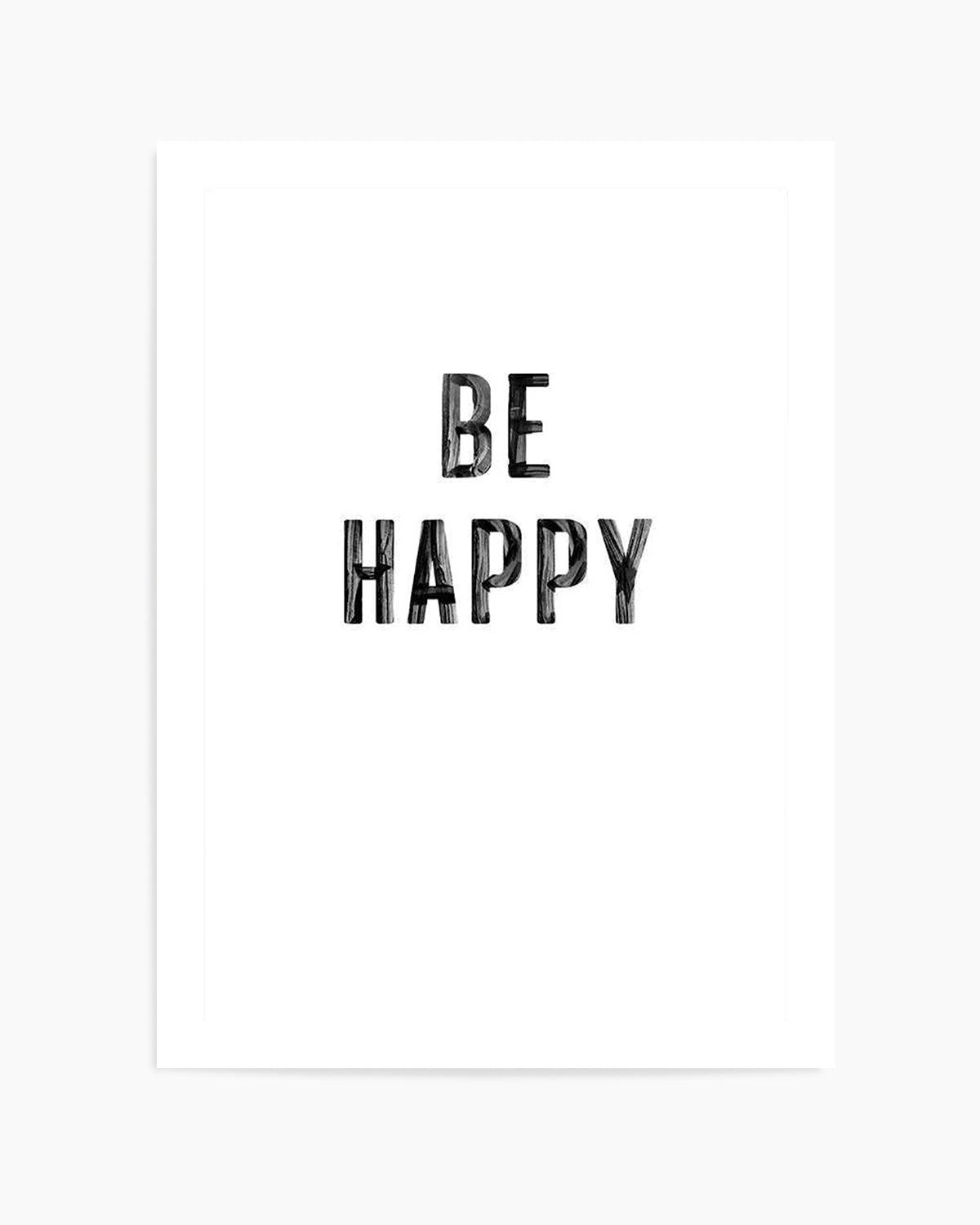 Be Happy | 2 Colour Options Art Print