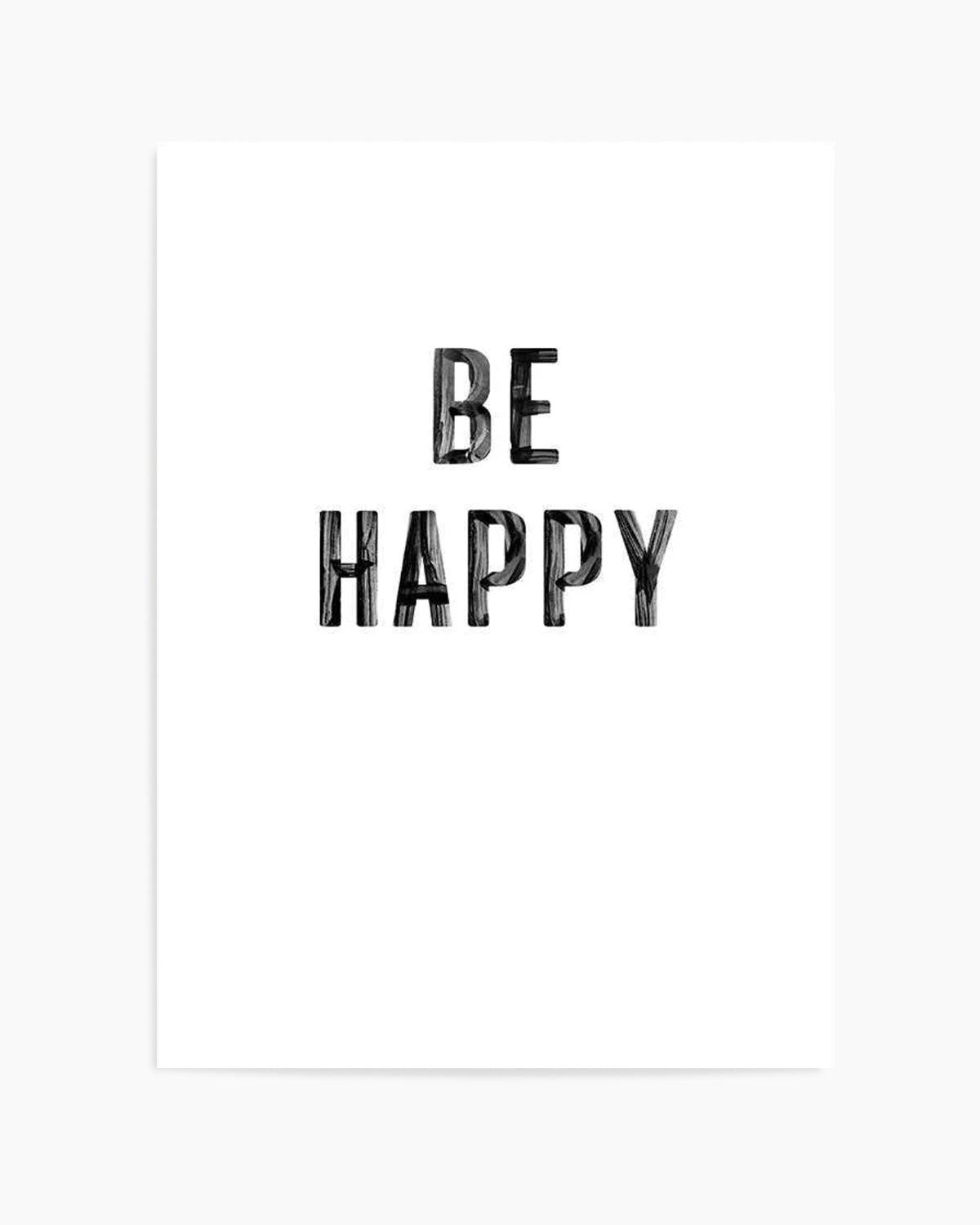 Be Happy | 2 Colour Options Art Print