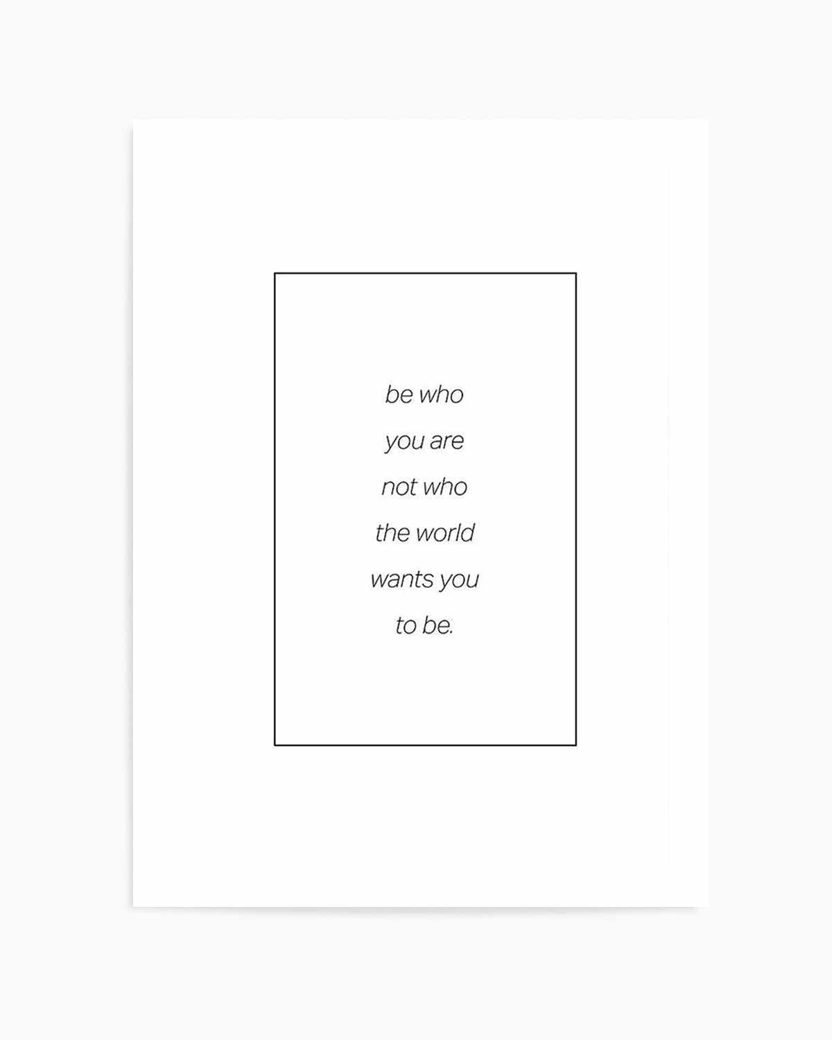 Be Who You Are | B&W Art Print