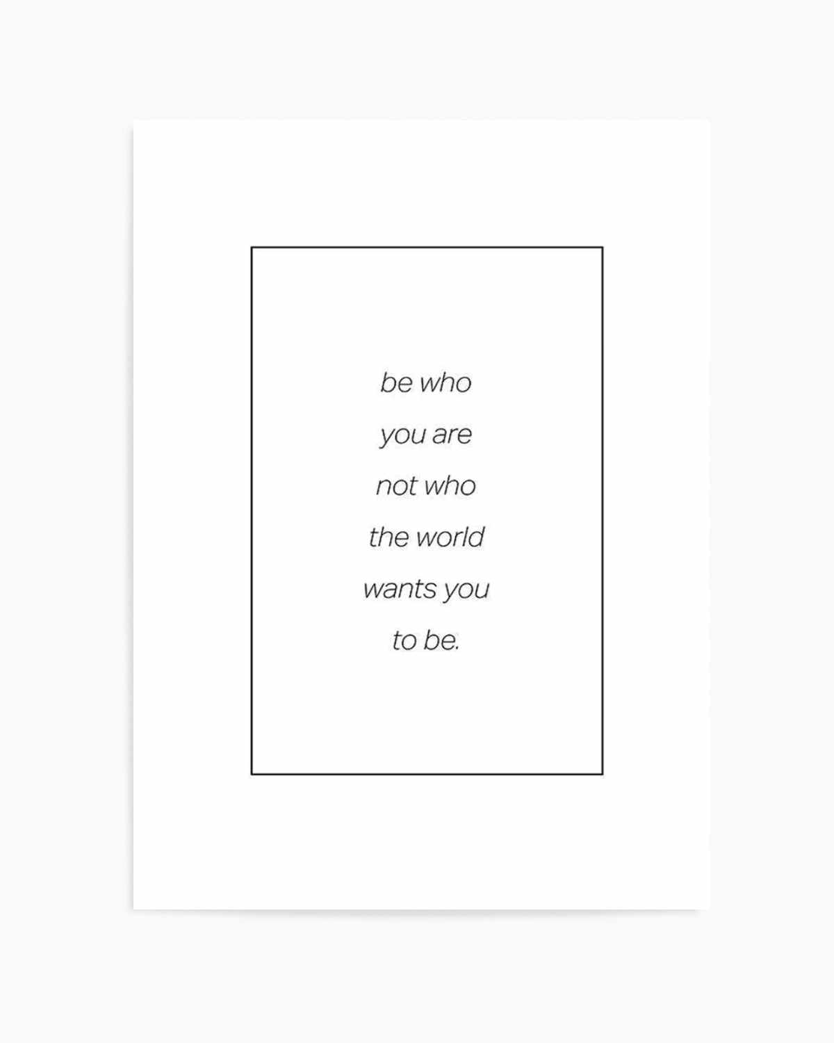 Be Who You Are | B&W Art Print