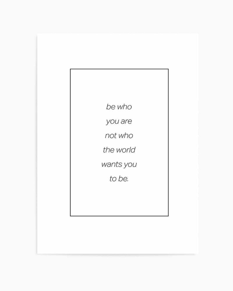 Be Who You Are | B&W Art Print