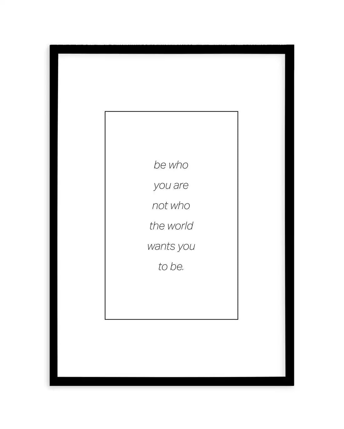 Be Who You Are | B&W Art Print-PRINT-Olive et Oriel-Olive et Oriel-A5 | 5.8" x 8.3" | 14.8 x 21cm-Black-With White Border-Buy-Australian-Art-Prints-Online-with-Olive-et-Oriel-Your-Artwork-Specialists-Austrailia-Decorate-With-Coastal-Photo-Wall-Art-Prints-From-Our-Beach-House-Artwork-Collection-Fine-Poster-and-Framed-Artwork