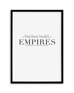 Bitches Build Empires Art Print
