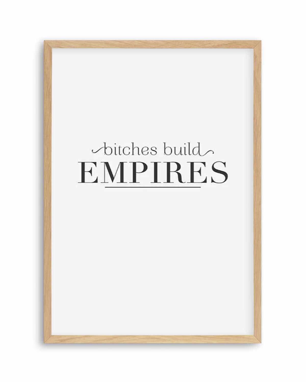 Bitches Build Empires Art Print