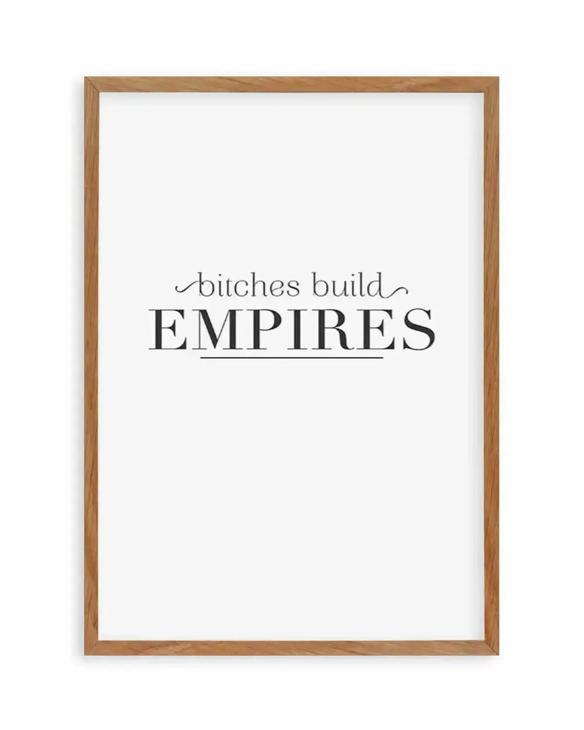 Bitches Build Empires Art Print from Olive et Oriel where you can shop wallpaper and artworks online