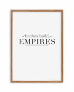 Bitches Build Empires Art Print
