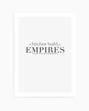 Bitches Build Empires Art Print from Olive et Oriel where you can shop wallpaper and artworks online