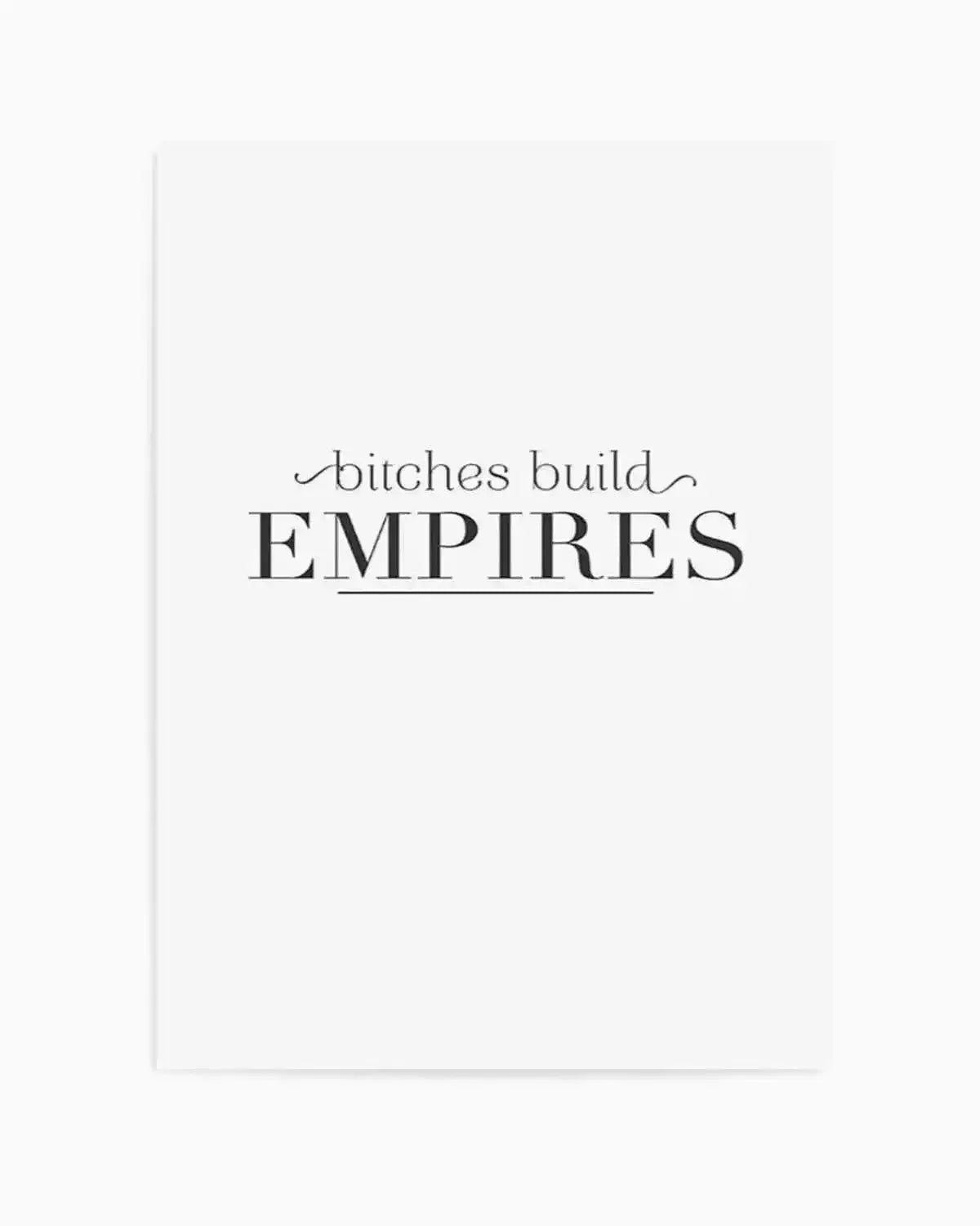 Bitches Build Empires Art Print from Olive et Oriel where you can shop wallpaper and artworks online