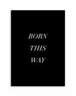 Born This Way Art Print