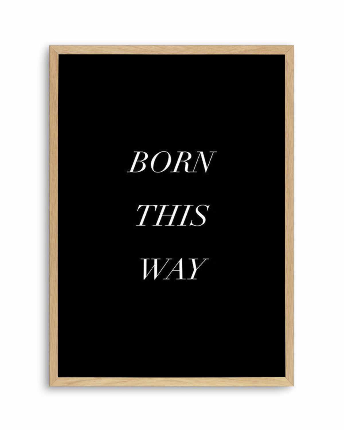 Born This Way Art Print