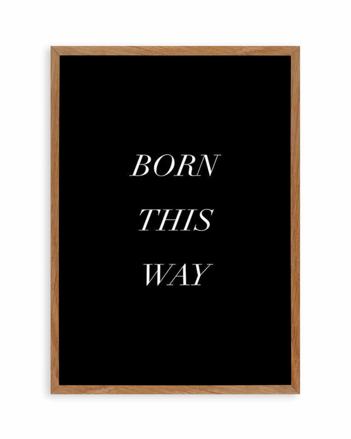 Born This Way Art Print