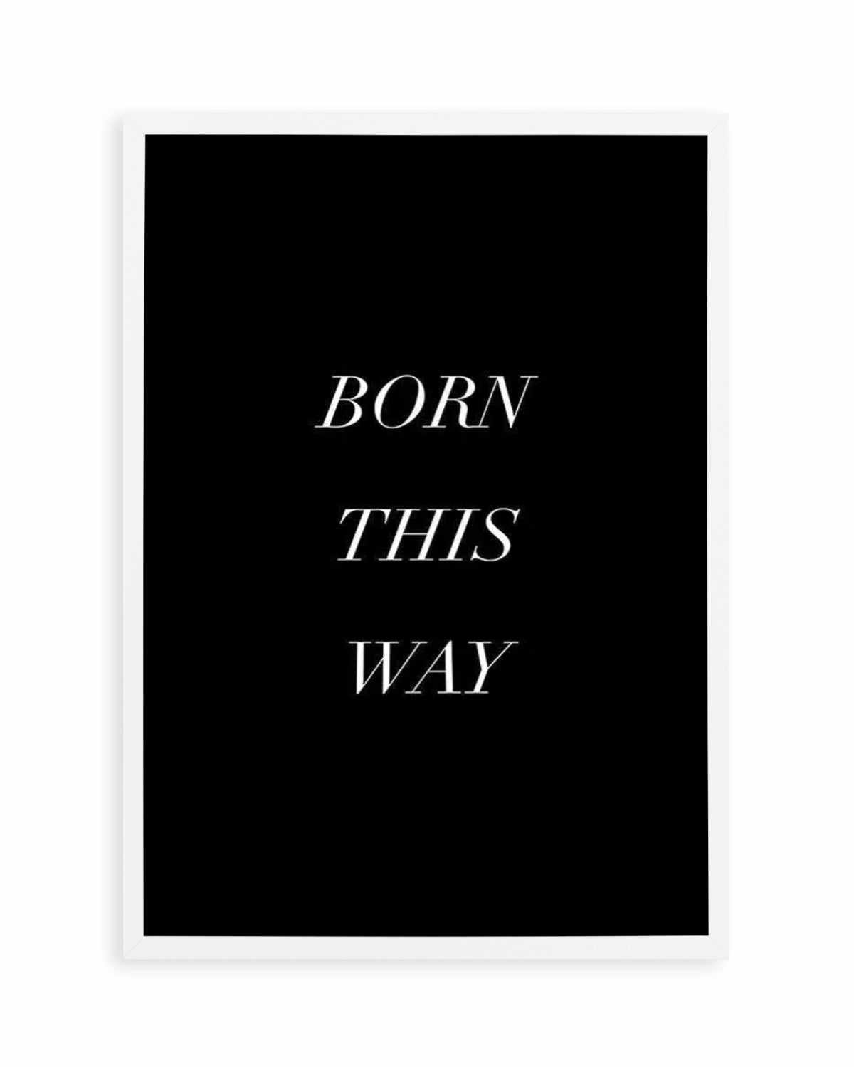 Born This Way Art Print