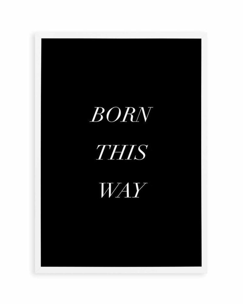 Born This Way Art Print