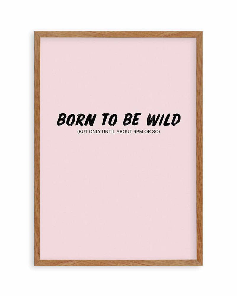 Born To Be Wild | 2 Colour Options Art Print