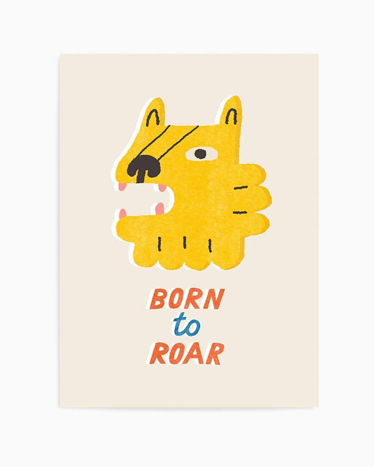 Born to Roar Art Print