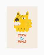 Born to Roar Art Print