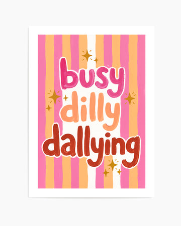 Busy Dilly Dallying | Art Print