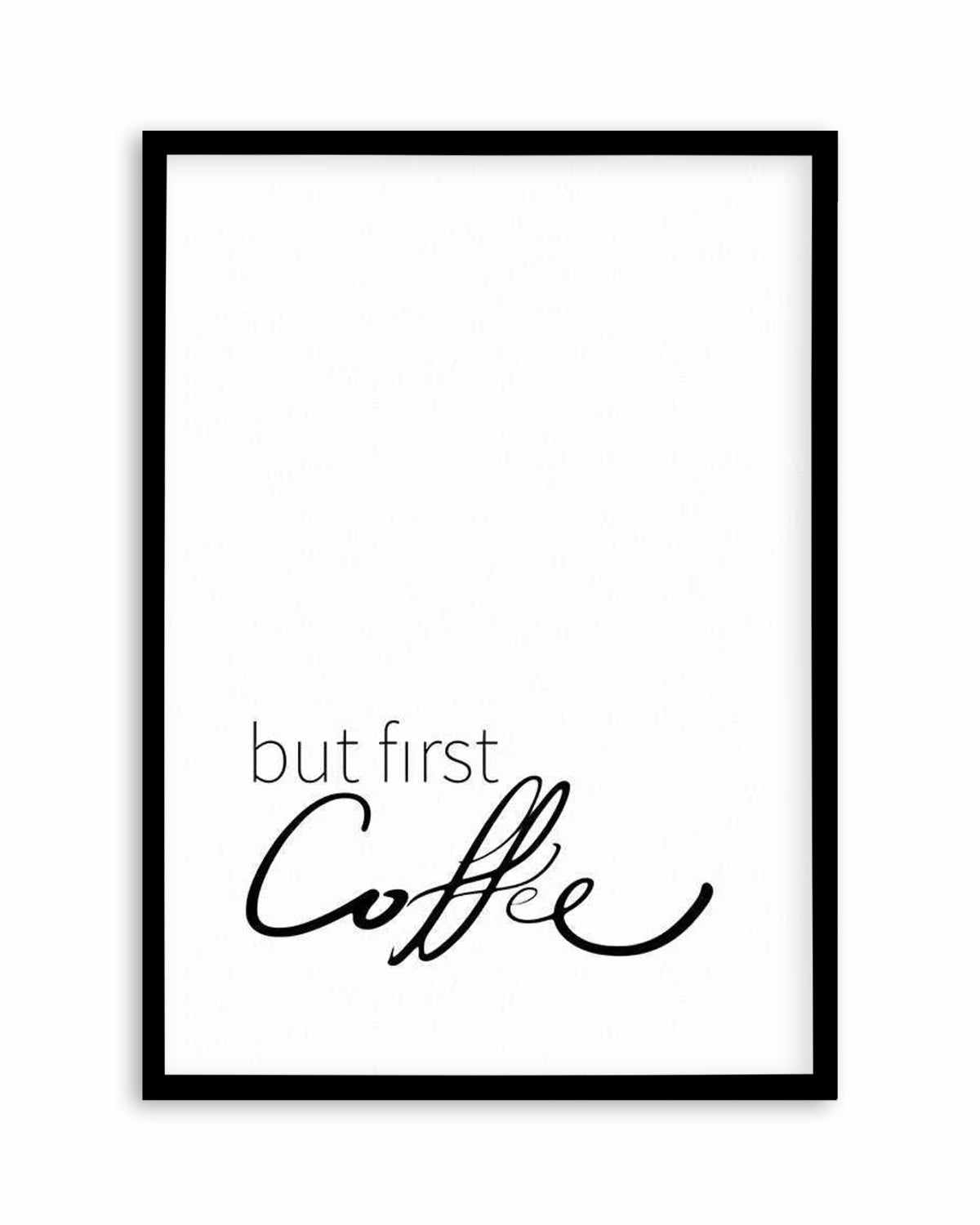 But First Coffee Art Print