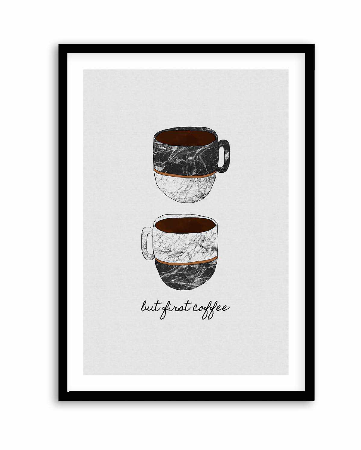 But First Coffee by Orara Studio | Art Print