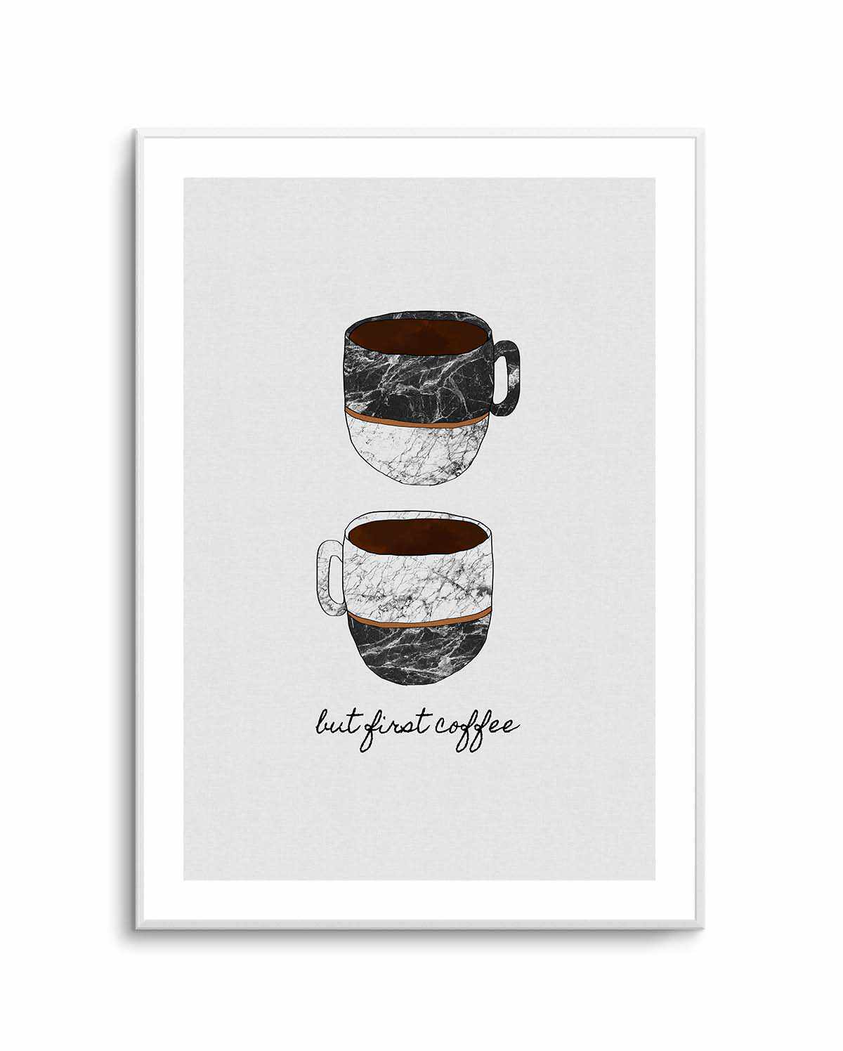 But First Coffee by Orara Studio | Art Print