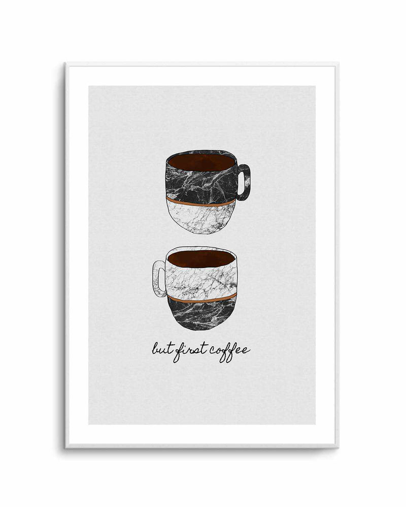 But First Coffee by Orara Studio | Art Print