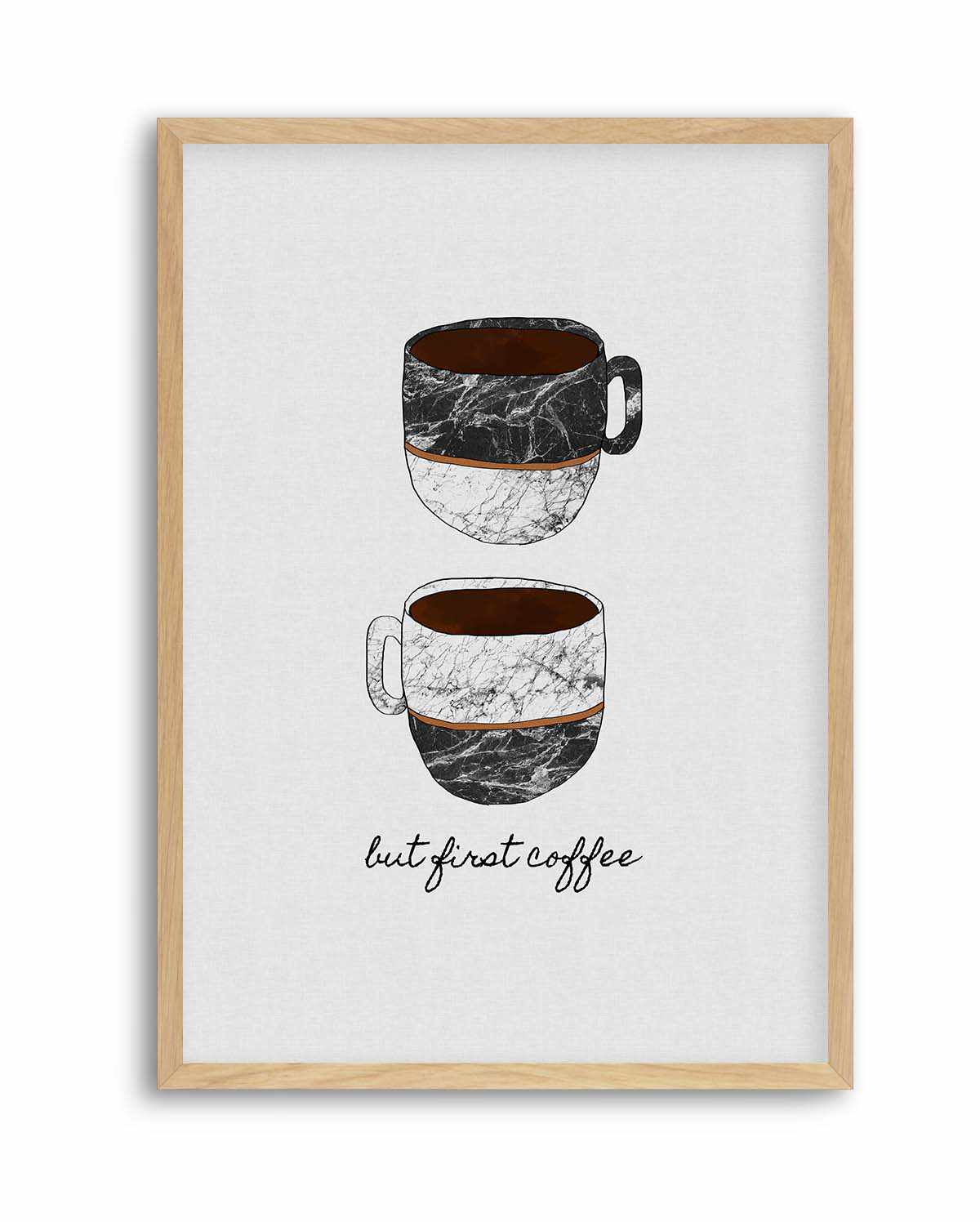 But First Coffee by Orara Studio | Art Print