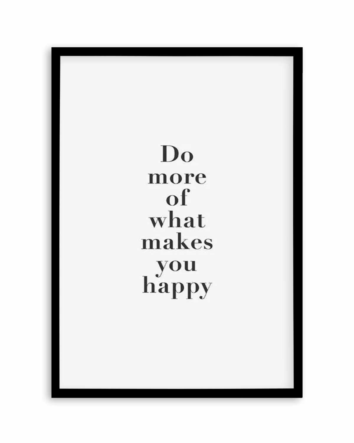 Do More Of What Makes You Happy Art Print