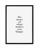Do More Of What Makes You Happy Art Print
