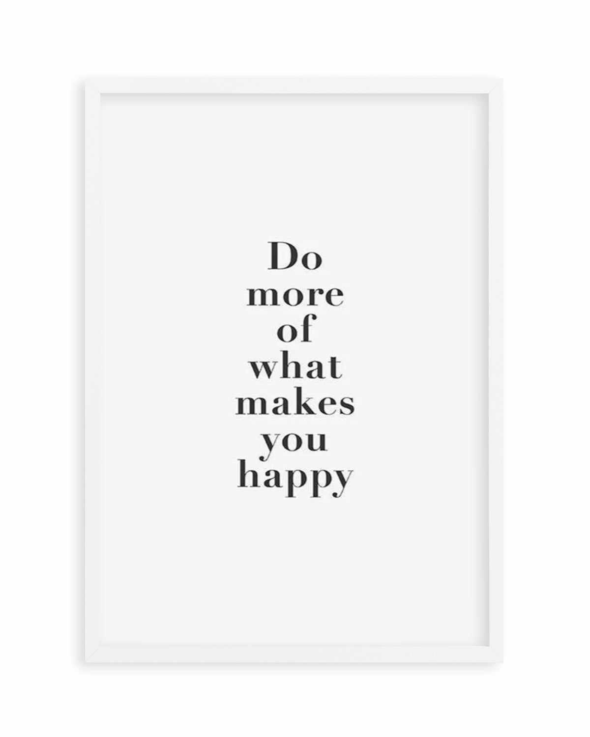 Do More Of What Makes You Happy Art Print