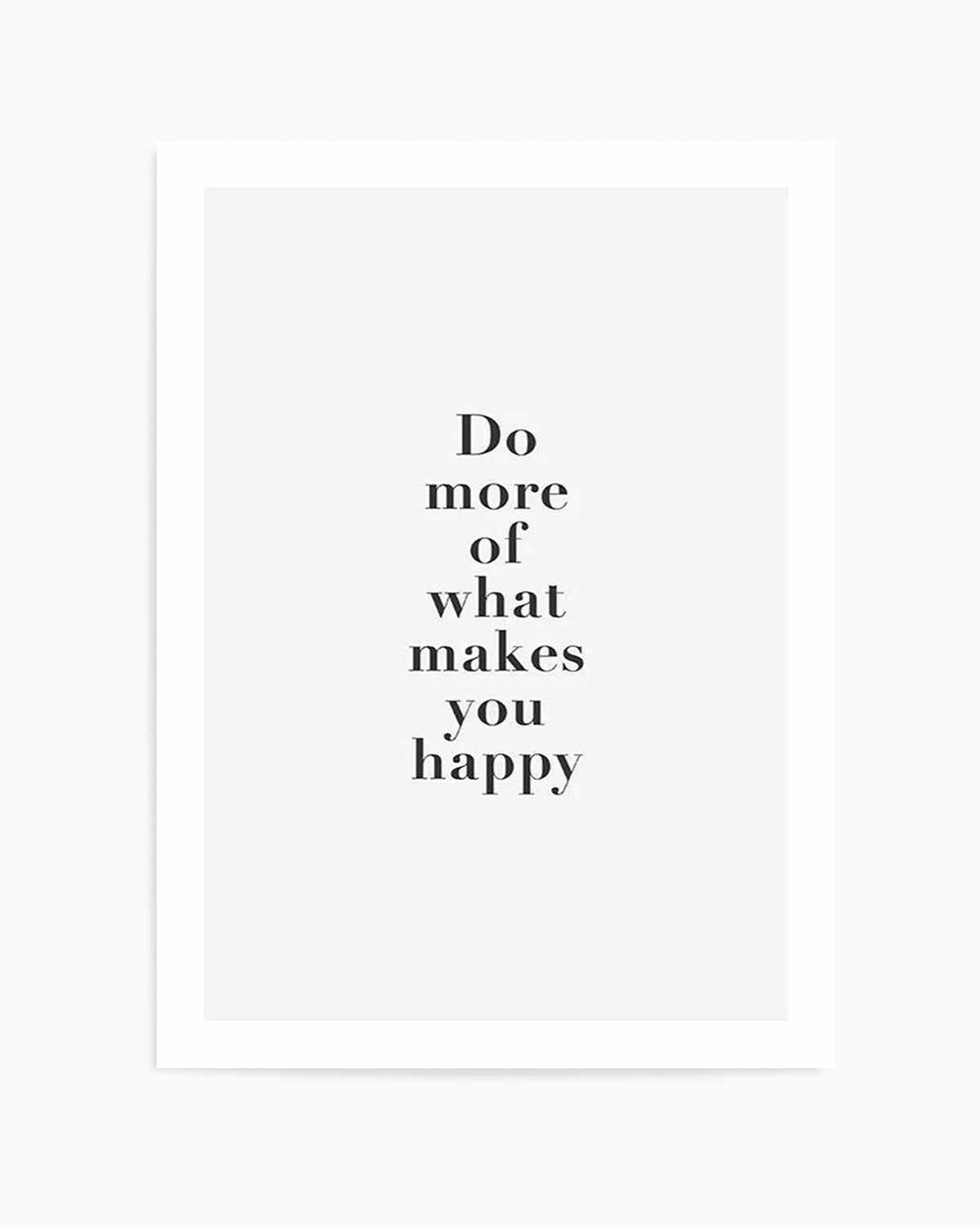 Do More Of What Makes You Happy Art Print