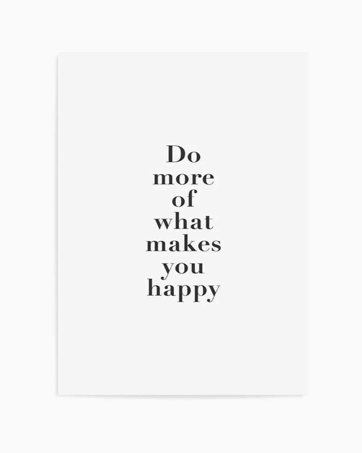 Do More Of What Makes You Happy Art Print