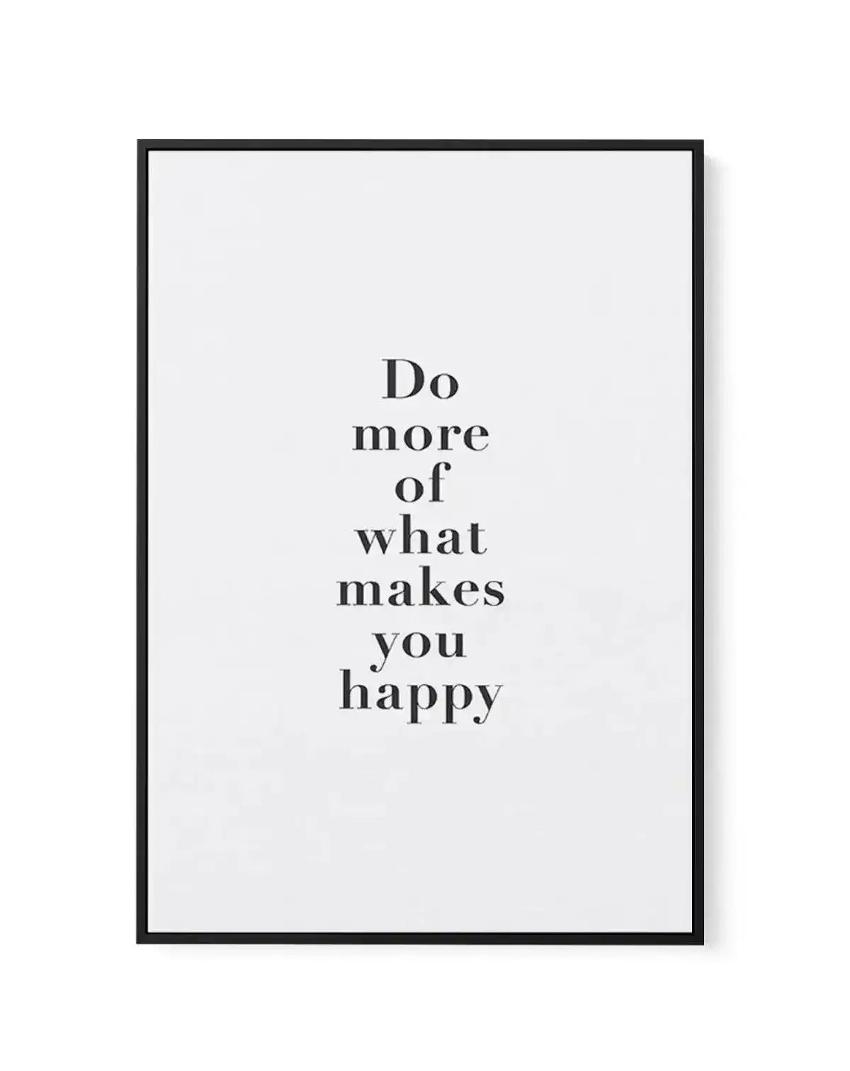 Do More Of What Makes You Happy | Framed Canvas-CANVAS-You can shop wall art online with Olive et Oriel for everything from abstract art to fun kids wall art. Our beautiful modern art prints and canvas art are available from large canvas prints to wall art paintings and our proudly Australian artwork collection offers only the highest quality framed large wall art and canvas art Australia - You can buy fashion photography prints or Hampton print posters and paintings on canvas from Olive et Orie