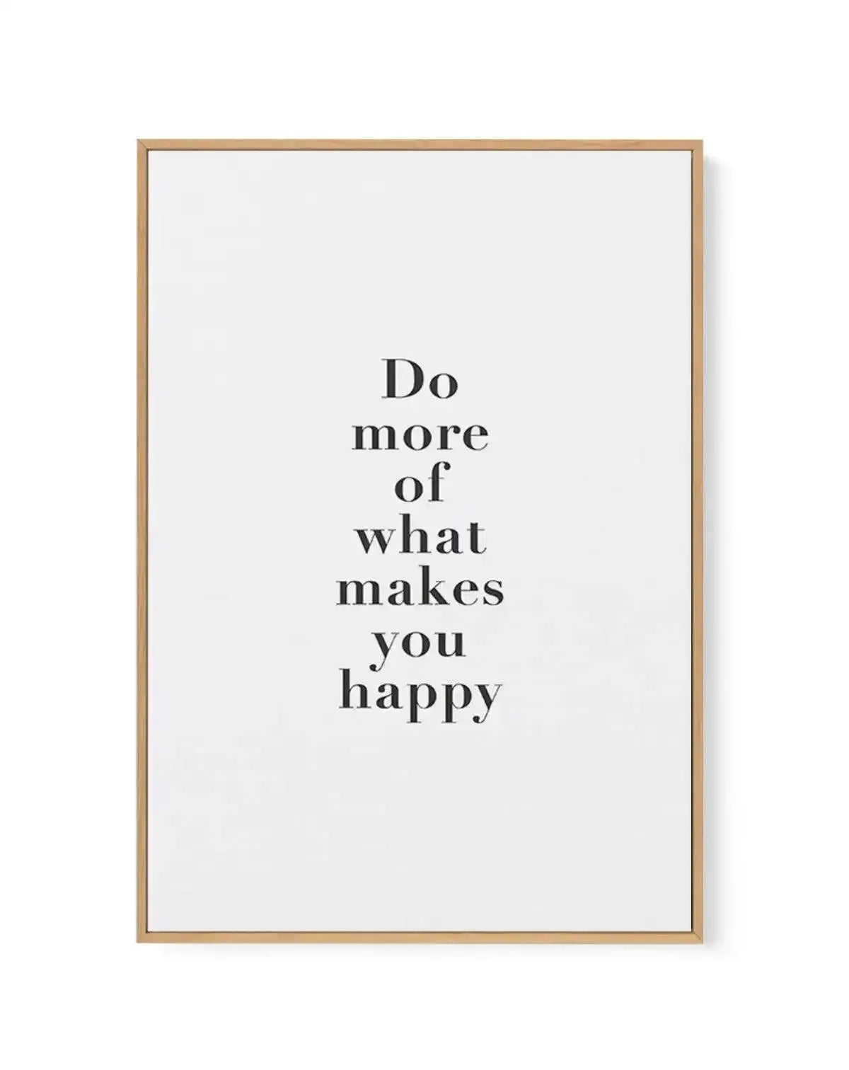Do More Of What Makes You Happy | Framed Canvas-CANVAS-You can shop wall art online with Olive et Oriel for everything from abstract art to fun kids wall art. Our beautiful modern art prints and canvas art are available from large canvas prints to wall art paintings and our proudly Australian artwork collection offers only the highest quality framed large wall art and canvas art Australia - You can buy fashion photography prints or Hampton print posters and paintings on canvas from Olive et Orie