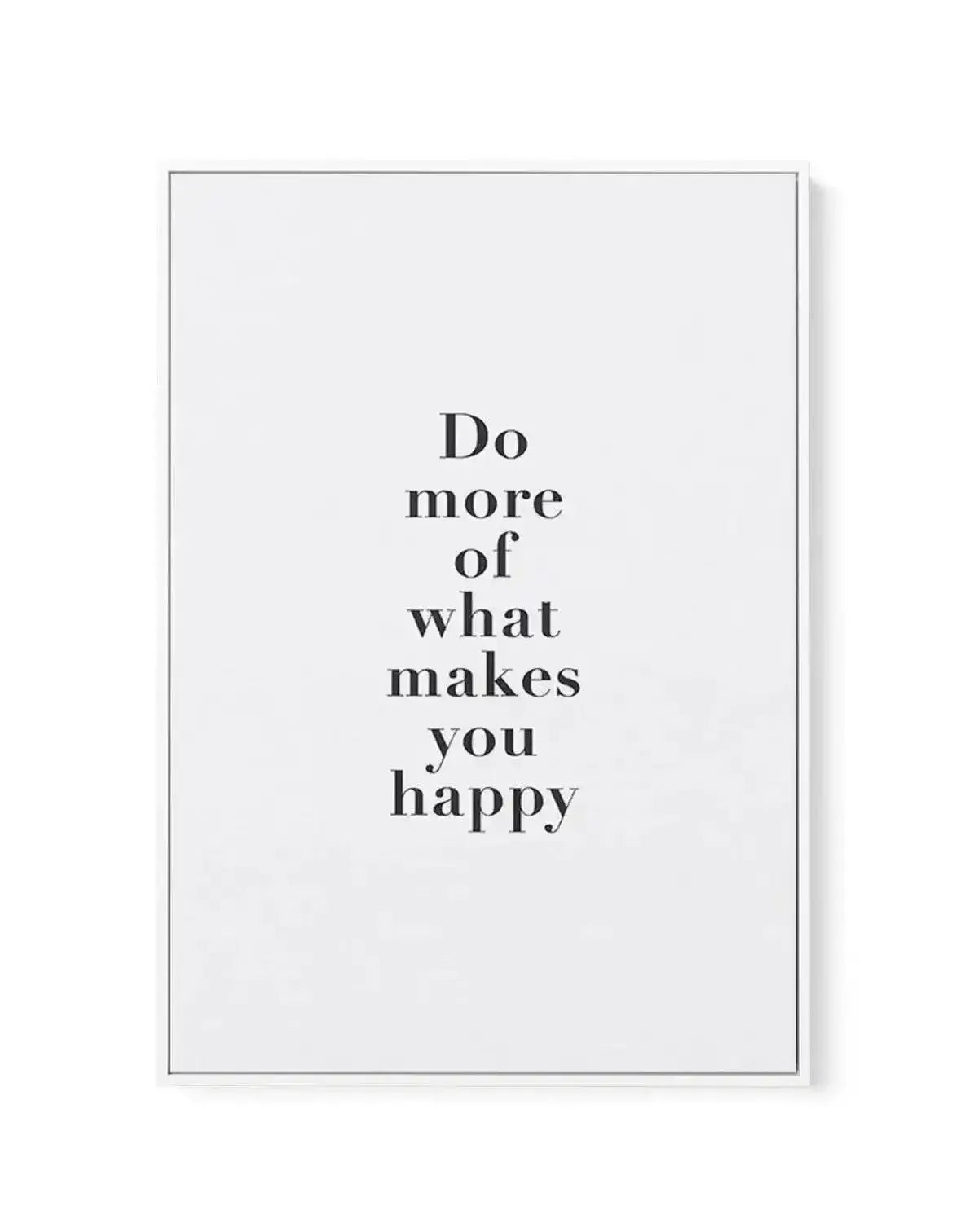 Do More Of What Makes You Happy | Framed Canvas-CANVAS-You can shop wall art online with Olive et Oriel for everything from abstract art to fun kids wall art. Our beautiful modern art prints and canvas art are available from large canvas prints to wall art paintings and our proudly Australian artwork collection offers only the highest quality framed large wall art and canvas art Australia - You can buy fashion photography prints or Hampton print posters and paintings on canvas from Olive et Orie