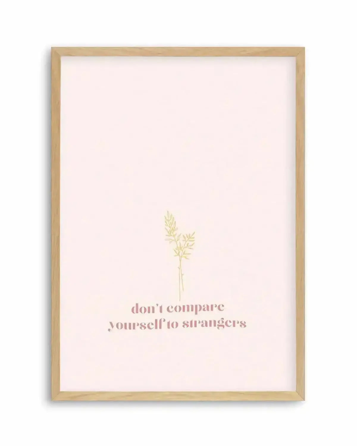 Don't Compare Yourself to Strangers Art Print from Olive et Oriel where you can shop wallpaper and artworks online