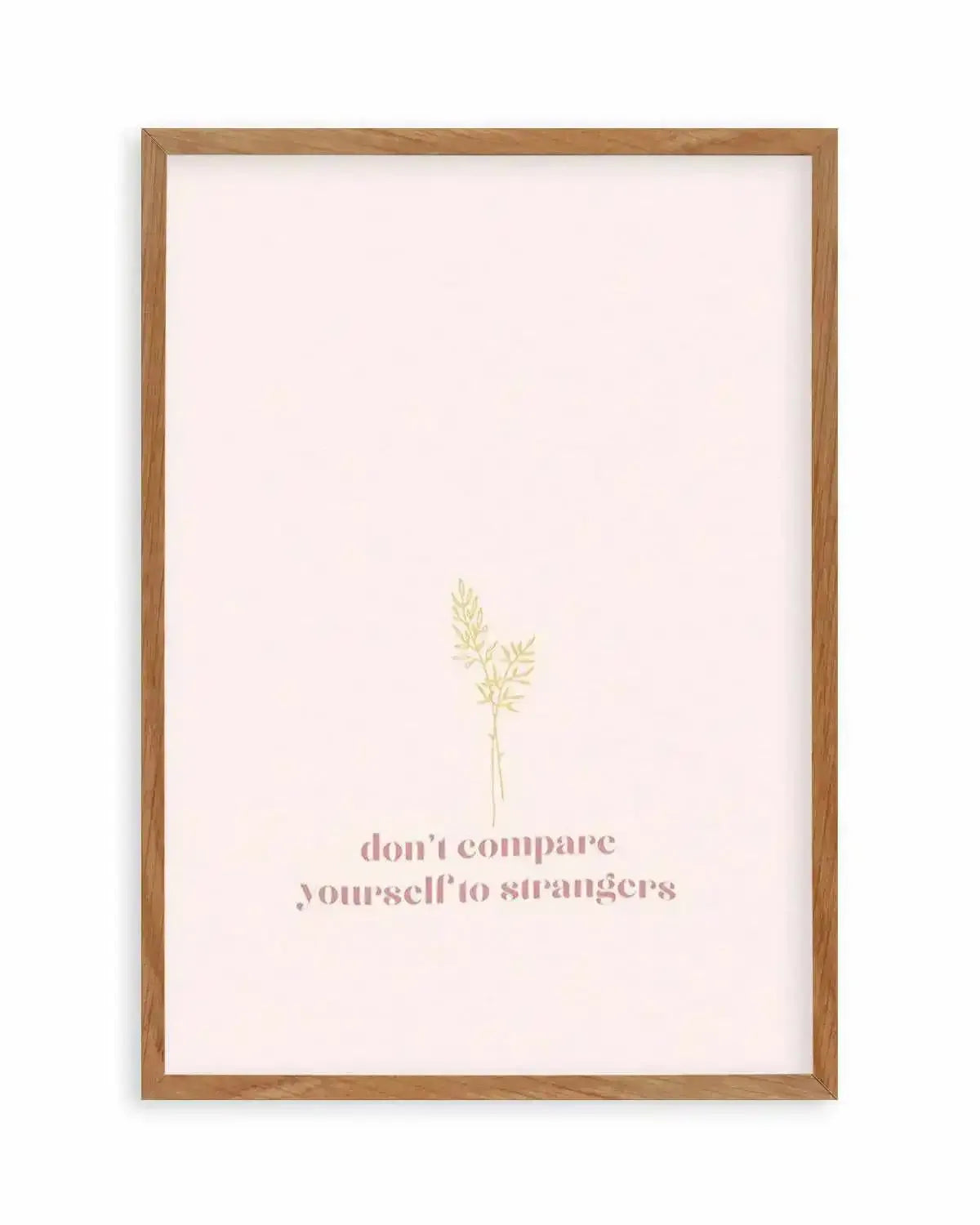 Don't Compare Yourself to Strangers Art Print from Olive et Oriel where you can shop wallpaper and artworks online