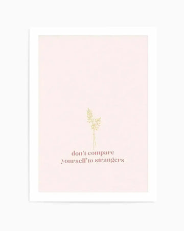 Don't Compare Yourself to Strangers Art Print from Olive et Oriel where you can shop wallpaper and artworks online