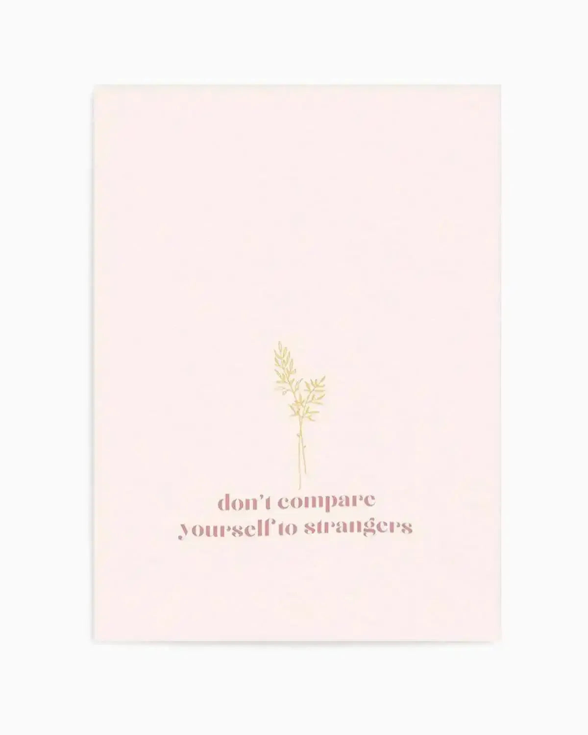 Don't Compare Yourself to Strangers Art Print from Olive et Oriel where you can shop wallpaper and artworks online