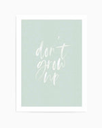 Don't Grow Up | 3 Colours Options Art Print