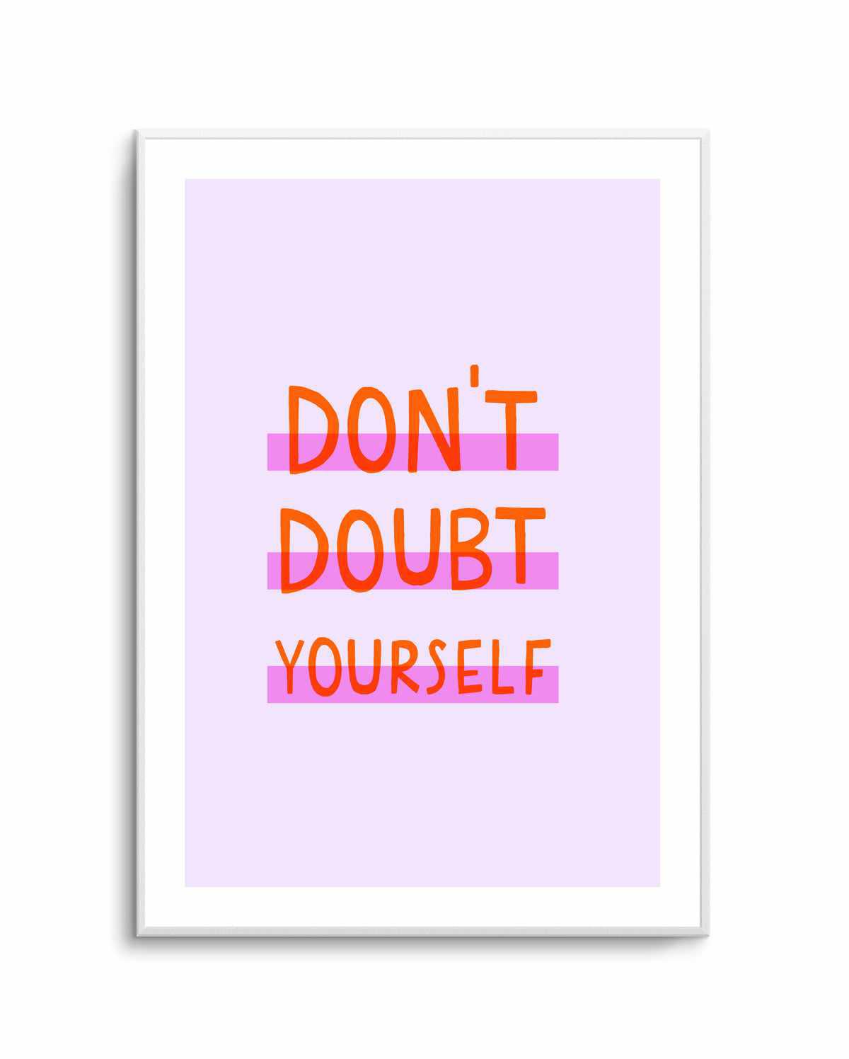 Don't Doubt Yourself | Art Print