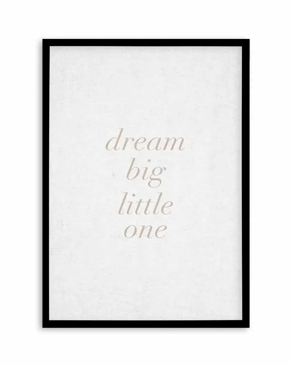 Dream Big Little One on Linen | 3 Colour Options Art Print from Olive et Oriel where you can shop wallpaper and artworks online