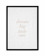 Dream Big Little One on Linen | 3 Colour Options Art Print