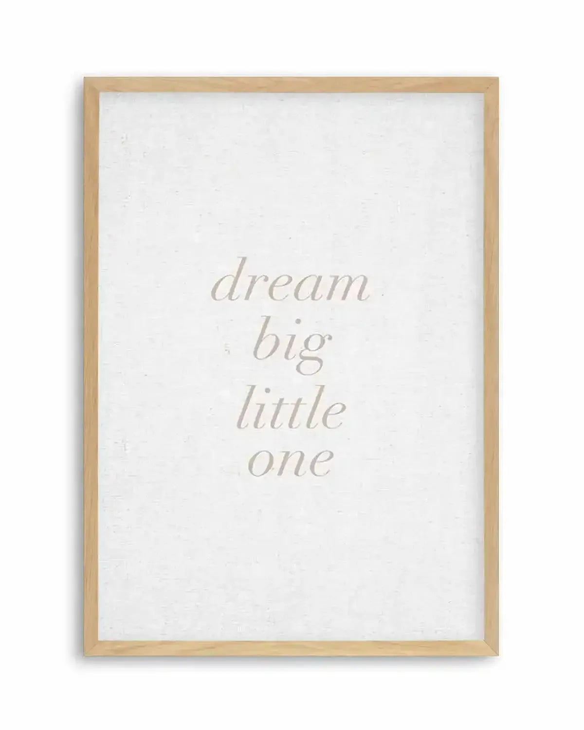 Dream Big Little One on Linen | 3 Colour Options Art Print from Olive et Oriel where you can shop wallpaper and artworks online