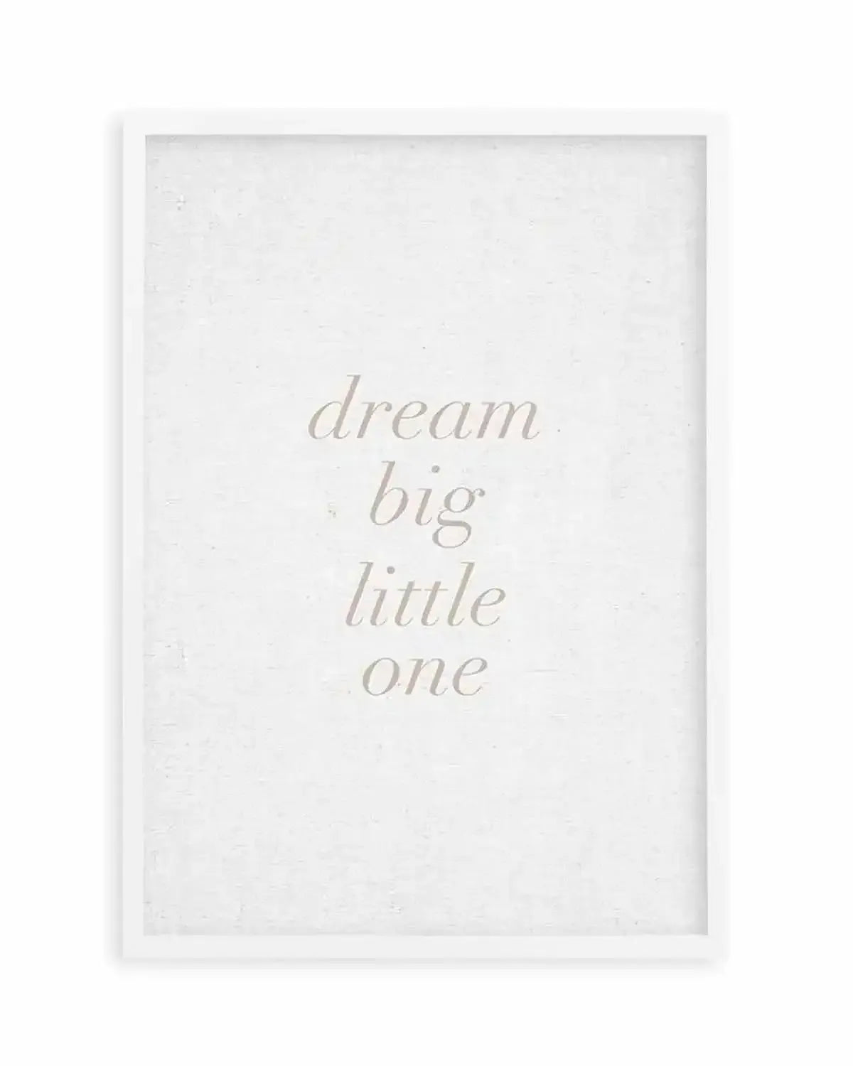 Dream Big Little One on Linen | 3 Colour Options Art Print from Olive et Oriel where you can shop wallpaper and artworks online
